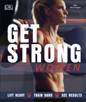 Get Strong For Women - Lift Heavy, Train Hard, See Results (Silver-Fagan Alex)(Paperback / softback)