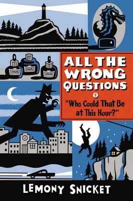 Who Could That Be at This Hour?: Also Published as All the Wrong Questions: Question 1 (Snicket Lemony)(Paperback)