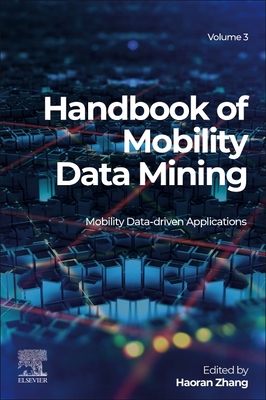 Handbook of Mobility Data Mining, Volume 3: Mobility Data-Driven Applications (Zhang Haoran)(Paperback)
