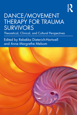 Dance/Movement Therapy for Trauma Survivors: Theoretical, Clinical, and Cultural Perspectives (Dieterich-Hartwell Rebekka)(Paperback)