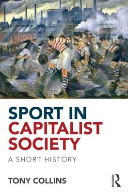 Sport in Capitalist Society: A Short History (Collins Tony)(Paperback)