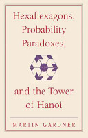 Hexaflexagons, Probability Paradoxes, and the Tower of Hanoi: Martin Gardner\'s First Book of Mathematical Puzzles and Games (Gardner Martin)(Paperback)