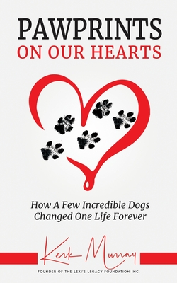 Pawprints On Our Hearts: How A Few Incredible Dogs Changed One Life Forever (Murray Kerk)(Paperback)