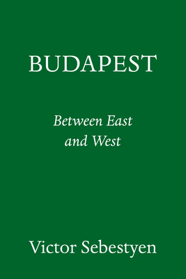 Budapest: Portrait of a City Between East and West (Sebestyen Victor)(Pevná vazba)