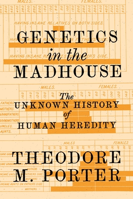 Genetics in the Madhouse: The Unknown History of Human Heredity (Porter Theodore M.)(Paperback)