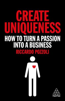 Create Uniqueness: How to Turn a Passion Into a Business (Pozzoli Riccardo)(Paperback)