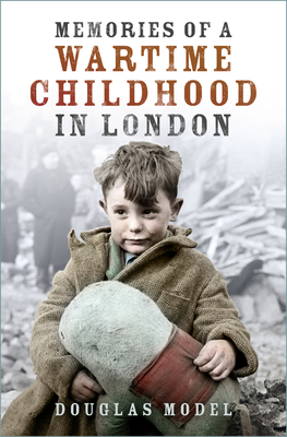 Memories of a Wartime Childhood in London (Model Douglas)(Paperback)