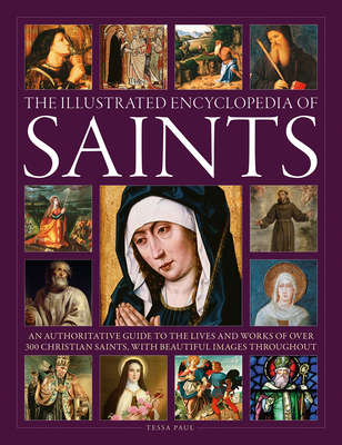 The Illustrated Encyclopedia of Saints: An Authoritative Guide to the Lives and Works of Over 300 Christian Saints (Paul Tessa)(Pevná vazba)
