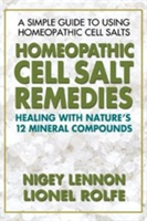 Homeopathic Cell Salt Remedies: Healing with Nature\'s Twelve Mineral Compounds (Lennon Nigey)(Paperback)