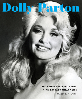 Dolly Parton: 100 Remarkable Moments in an Extraordinary Life (Laird Tracey E. W.)(Pevná vazba)