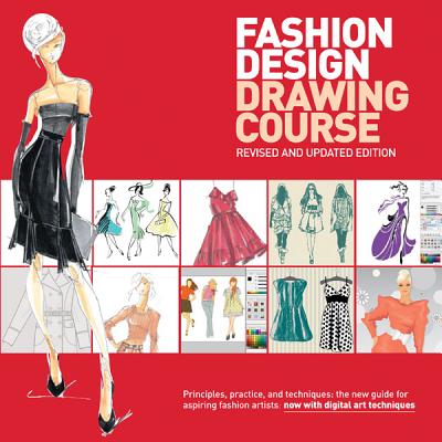 Fashion Design Drawing Course: Principles, Practice, and Techniques: The New Guide for Aspiring Fashion Artists (Tatham Caroline)(Paperback)