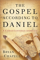 The Gospel According to Daniel: A Christ-Centered Approach (Chapell Bryan)(Paperback)
