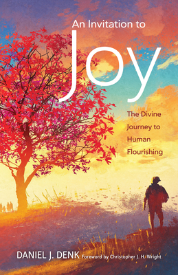 An Invitation to Joy: The Divine Journey to Human Flourishing (Denk Daniel J.)(Paperback)