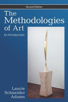 The Methodologies of Art: An Introduction (Adams Laurie Schneider)(Paperback)