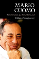 Mario Cuomo: Remembrances of a Remarkable Man (O\'Shaughnessy William)(Pevná vazba)
