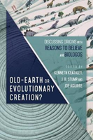 Old-Earth or Evolutionary Creation?: Discussing Origins with Reasons to Believe and Biologos (Keathley Kenneth)(Paperback)