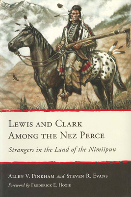 Lewis and Clark Among the Nez Perce: Strangers in the Land of the Nimiipuu (Pinkham Allen V.)(Paperback)