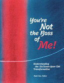 You\'re Not The Boss of Me! - Understanding the Six/Seven-Year-Old Transformation(Spiral bound)
