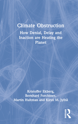 Climate Obstruction: How Denial, Delay and Inaction Are Heating the Planet (Ekberg Kristoffer)(Pevná vazba)