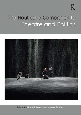 The Routledge Companion to Theatre and Politics (Eckersall Peter)(Paperback)
