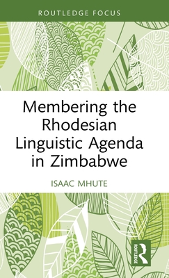 Membering the Rhodesian Linguistic Agenda in Zimbabwe (Mhute Isaac)(Pevná vazba)
