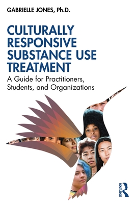 Culturally Responsive Substance Use Treatment: A Guide for Practitioners, Students, and Organizations (Jones Gabrielle)(Paperback)