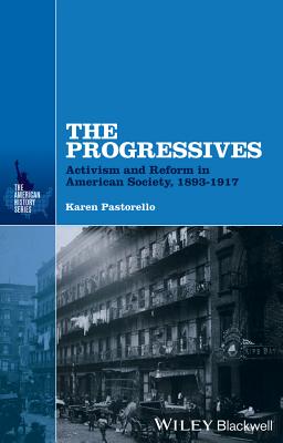 The Progressives: Activism and Reform in American Society, 1893 - 1917 (Pastorello Karen)(Pevná vazba)