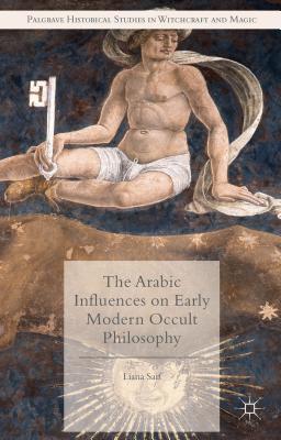The Arabic Influences on Early Modern Occult Philosophy (Saif Liana)(Pevná vazba)