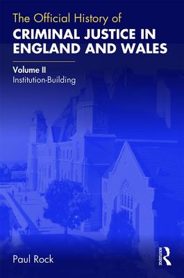 The Official History of Criminal Justice in England and Wales: Volume II: Institution-Building (Rock Paul)(Pevná vazba)