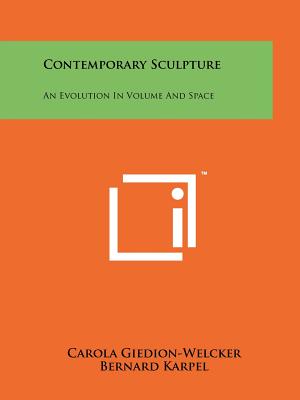 Contemporary Sculpture: An Evolution in Volume and Space (Giedion-Welcker Carola Comp)(Paperback)