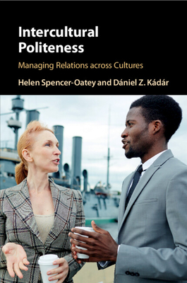 Intercultural Politeness: Managing Relations Across Cultures (Spencer-Oatey Helen)(Paperback)