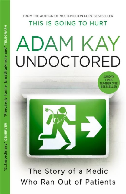 Undoctored - The brand new No 1 Sunday Times bestseller from the author of \'This Is Going To Hurt\' (Kay Adam)(Paperback / softback)