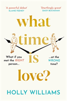 What Time is Love? - The hotly anticipated debut you\'ll fall head over heels for in 2022 (Williams Holly)(Pevná vazba)
