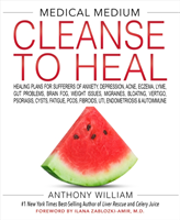 Medical Medium Cleanse to Heal: Healing Plans for Sufferers of Anxiety, Depression, Acne, Eczema, Lyme, Gut Problems, Brain Fog, Weight Issues, Migrai (William Anthony)(Pevná vazba