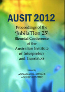 Ausit 2012: Proceedings of the Jubilation 25 Biennial Conference of the Australian Institute of Interpreters and Translators (Arnall Annamaria)(Pevná vazba)