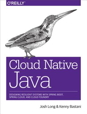Cloud Native Java: Designing Resilient Systems with Spring Boot, Spring Cloud, and Cloud Foundry (Long Josh)(Paperback)