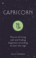 Capricorn: The Art of Living Well and Finding Happiness According to Your Star Sign (Kirkman Sally)(Pevná vazba)