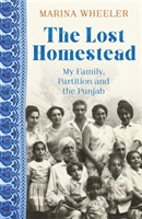 Lost Homestead - My Mother, Partition and the Punjab (Wheeler Marina)(Pevná vazba)