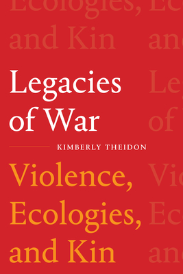 Legacies of War: Violence, Ecologies, and Kin (Theidon Kimberly)(Paperback)