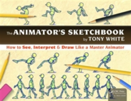 The the Animator\'s Sketchbook: How to See, Interpret & Draw Like a Master Animator (White Tony)(Paperback)