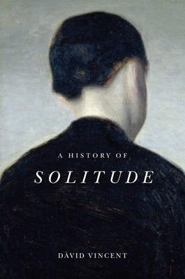 A History of Solitude (Vincent David)(Paperback)