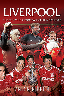 Liverpool - The Story of a Football Club in 101 Lives (Rippon Anton)(Paperback)