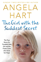 The Girl with the Saddest Secret, Volume 8: The True Story of a Troubled Little Girl and the Foster Carer Who Gives Her Hope (Hart Angela)(Paperback)