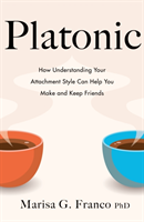 Platonic - How to Make and Keep Friends as an Adult (PH.D Marisa Franco)(Paperback / softback)