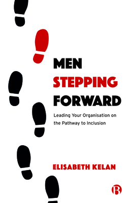 Men Stepping Forward: Leading Your Organization on the Path to Inclusion (Kelan Elisabeth)(Paperback)