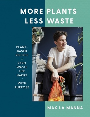 More Plants Less Waste - Plant-based Recipes + Zero Waste Life Hacks with Purpose (Manna Max La)(Pevná vazba)