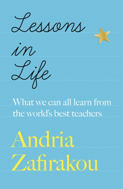 Lessons in Life - What we can all learn from the world\'s best teachers (Zafirakou Andria)(Paperback)