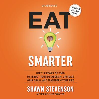 Eat Smarter: Use the Power of Food to Reboot Your Metabolism, Upgrade Your Brain, and Transform Your Life (Stevenson Shawn)(Compact Disc)