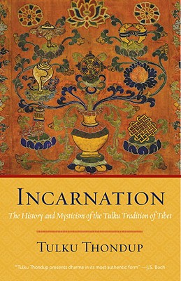 Incarnation: The History and Mysticism of the Tulku Tradition of Tibet (Thondup Tulku)(Paperback)