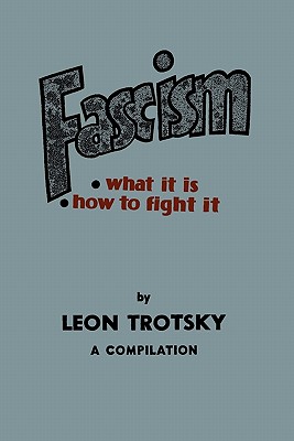 Fascism: What It Is, How to Fight It: A Compilation (Trotsky Leon)(Paperback)